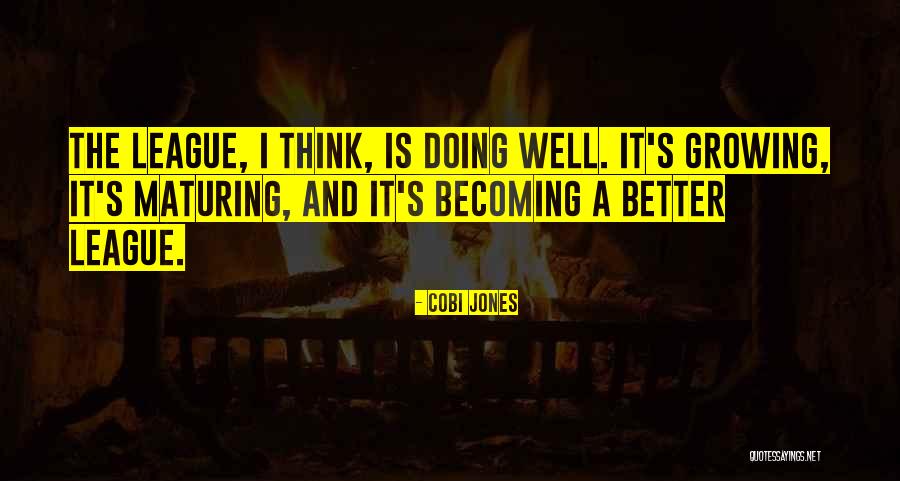 Growing And Maturing Quotes By Cobi Jones Growing And Maturing Quotes By Cobi Jones