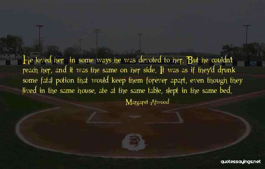 Growing Apart From Someone You Love Quotes By Margaret Atwood Growing Apart From Someone You Love Quotes By Margaret Atwood