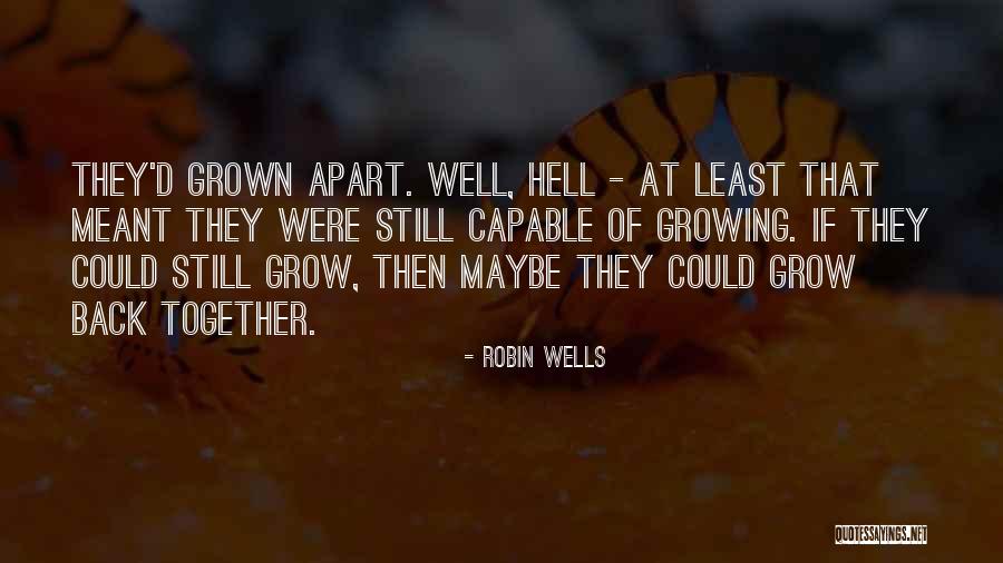 Growing Apart From Someone You Love Quotes By Robin Wells Growing Apart From Someone You Love Quotes By Robin Wells