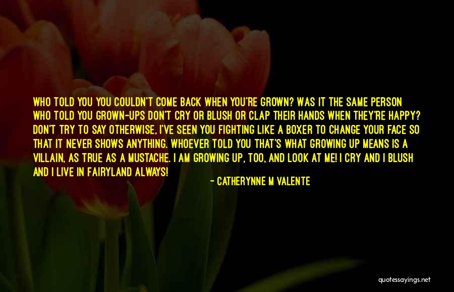 Growing As A Person Quotes By Catherynne M Valente Growing As A Person Quotes By Catherynne M Valente