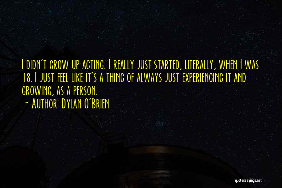 Growing As A Person Quotes By Dylan O'Brien
