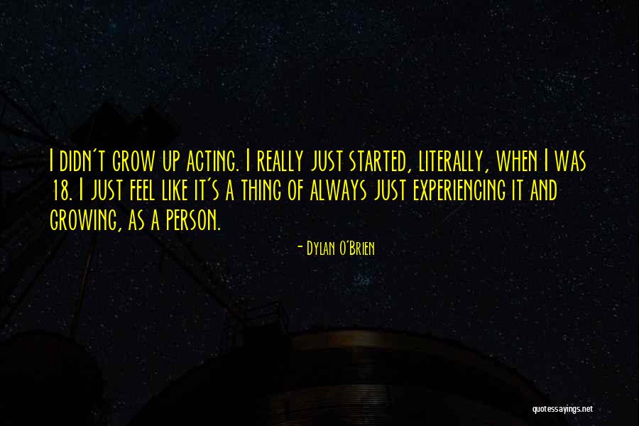 Growing As A Person Quotes By Dylan O'Brien