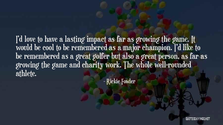 Growing As A Person Quotes By Rickie Fowler Growing As A Person Quotes By Rickie Fowler