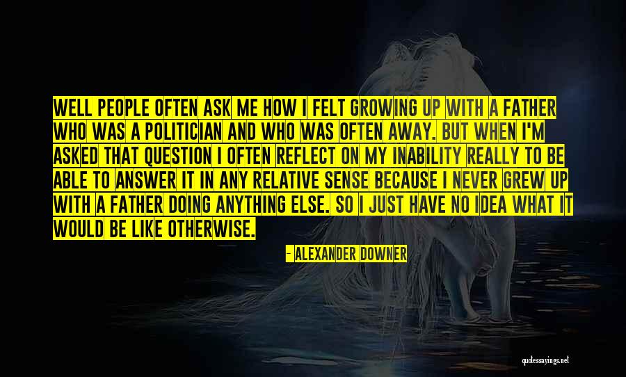Growing Away Quotes By Alexander Downer Growing Away Quotes By Alexander Downer
