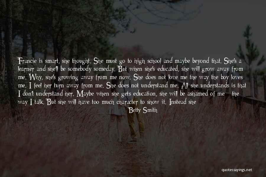 Growing Away Quotes By Betty Smith Growing Away Quotes By Betty Smith