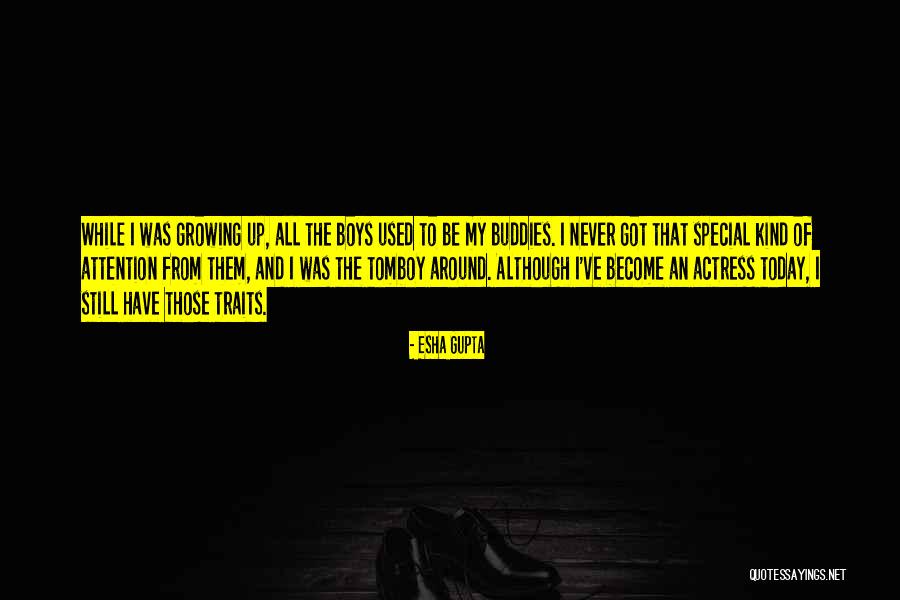 Growing Boys Quotes By Esha Gupta Growing Boys Quotes By Esha Gupta