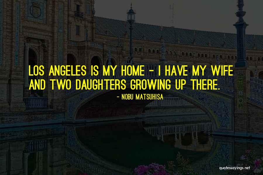 Growing Daughters Quotes By Nobu Matsuhisa