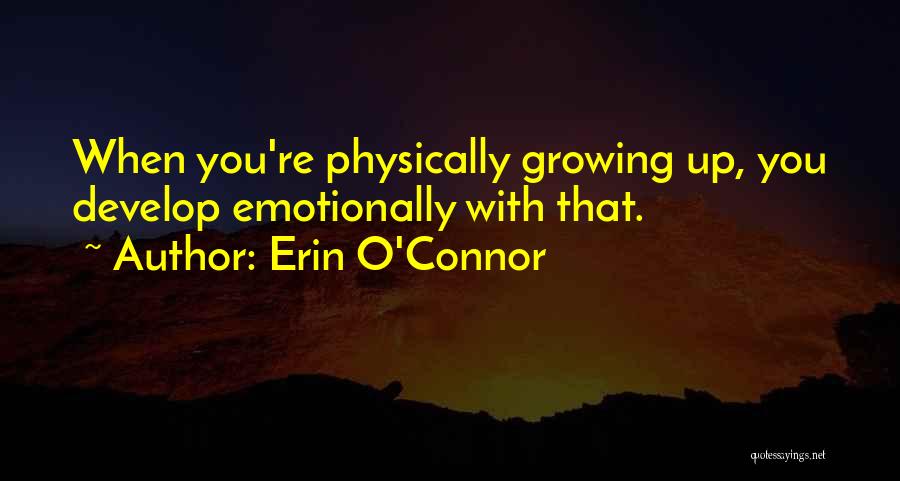 Growing Emotionally Quotes By Erin O'Connor