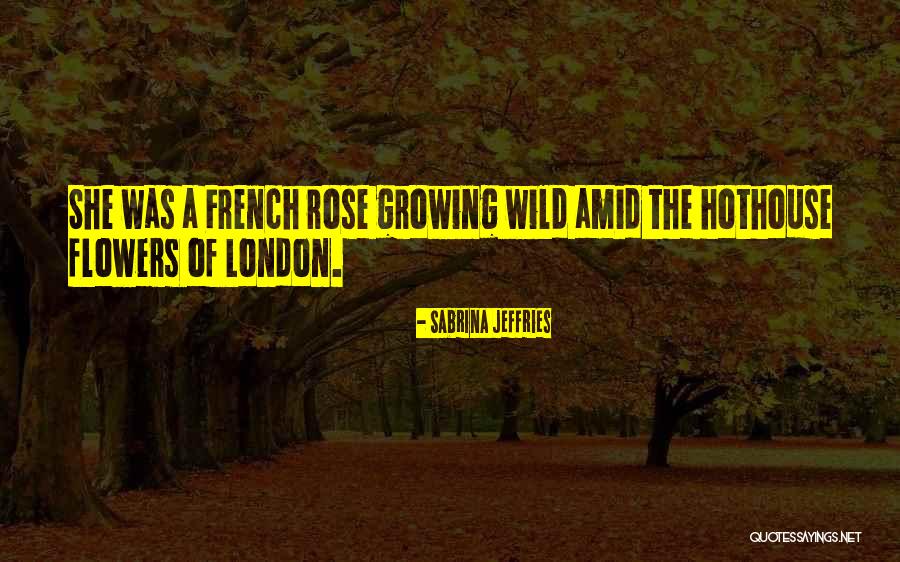 Growing Flowers Quotes By Sabrina Jeffries Growing Flowers Quotes By Sabrina Jeffries