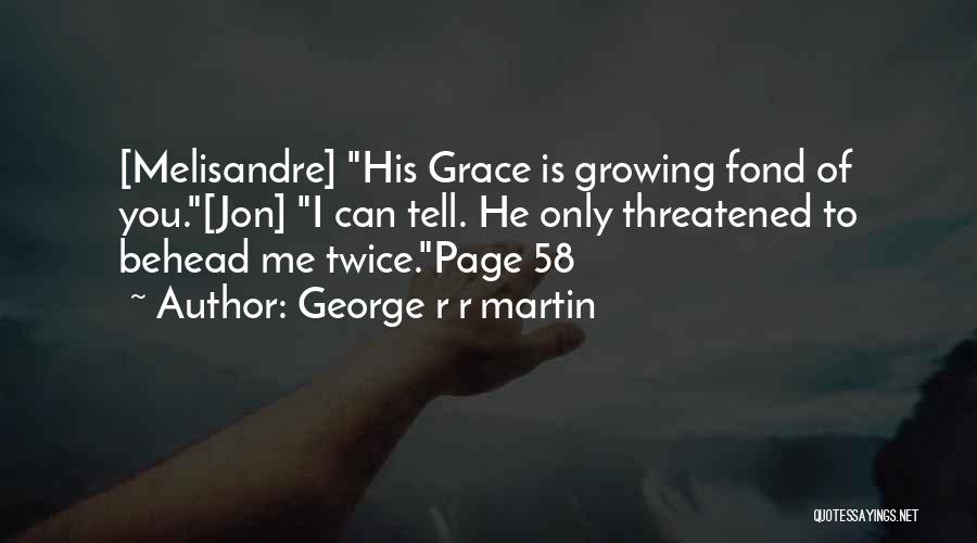 Growing Fond Quotes By George R R Martin