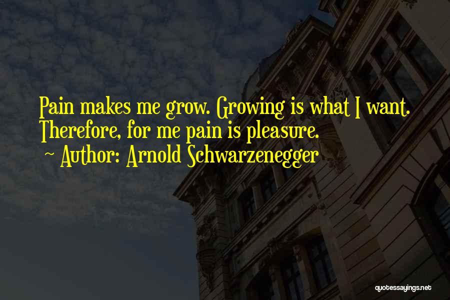 Growing From Pain Quotes By Arnold Schwarzenegger