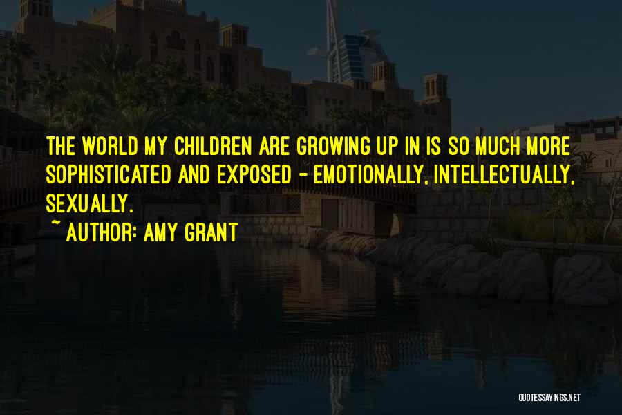 Growing Intellectually Quotes By Amy Grant