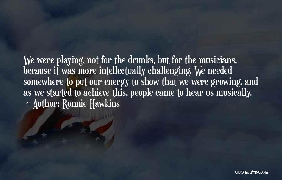 Growing Intellectually Quotes By Ronnie Hawkins