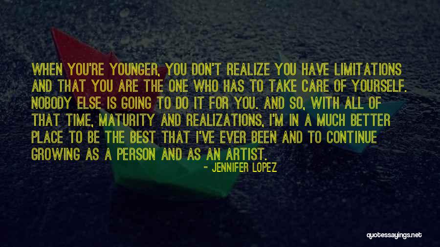 Growing Into A Better Person Quotes By Jennifer Lopez Growing Into A Better Person Quotes By Jennifer Lopez