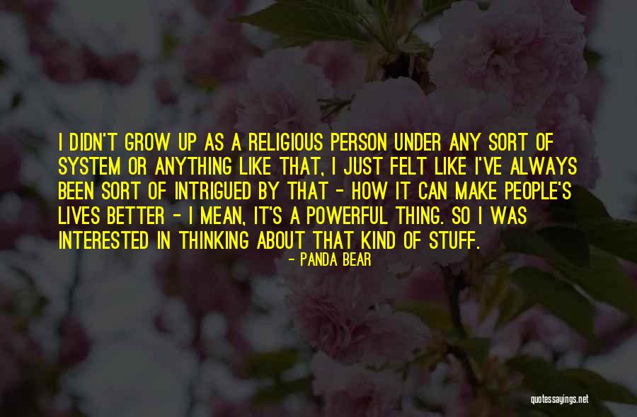 Growing Into A Better Person Quotes By Panda Bear Growing Into A Better Person Quotes By Panda Bear