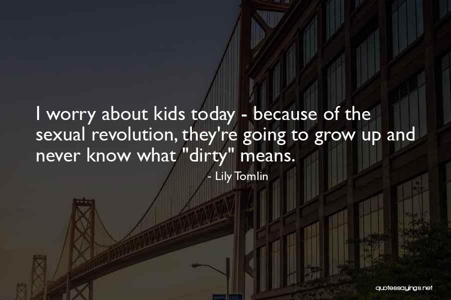 Growing Kids Quotes By Lily Tomlin Growing Kids Quotes By Lily Tomlin