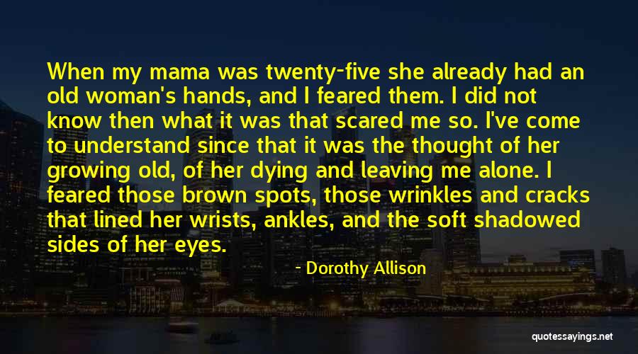 Growing Old And Alone Quotes By Dorothy Allison