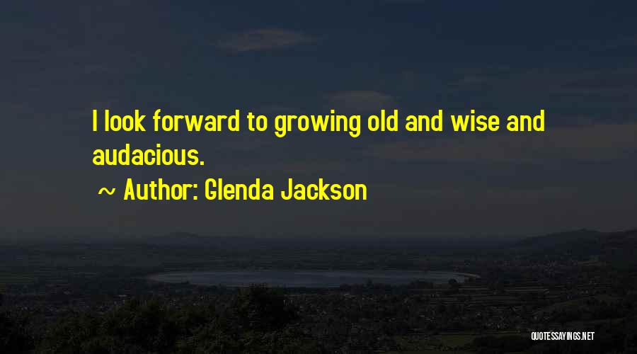 Growing Old And Wise Quotes By Glenda Jackson