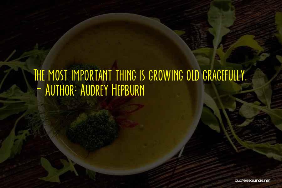 Growing Old Gracefully Quotes By Audrey Hepburn