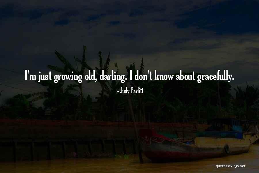 Growing Old Gracefully Quotes By Judy Parfitt Growing Old Gracefully Quotes By Judy Parfitt