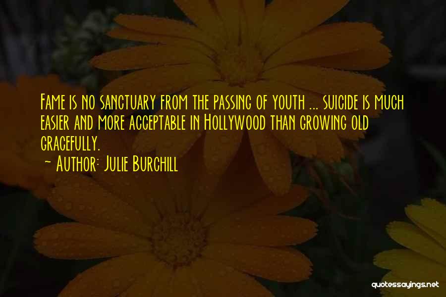 Growing Old Gracefully Quotes By Julie Burchill