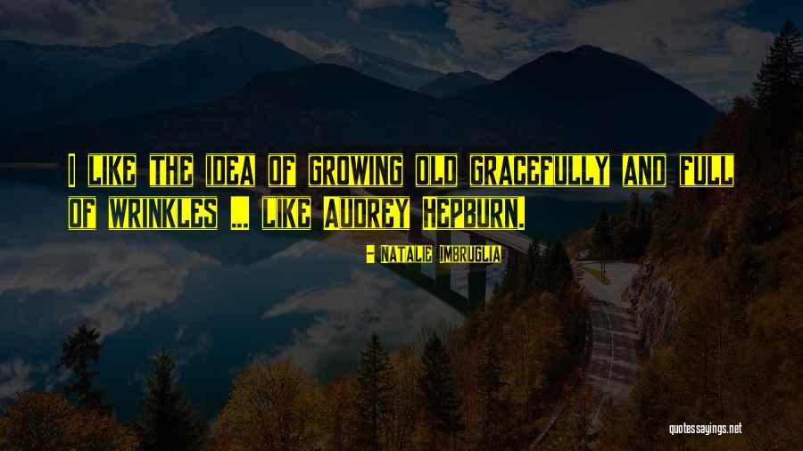 Growing Old Gracefully Quotes By Natalie Imbruglia Growing Old Gracefully Quotes By Natalie Imbruglia
