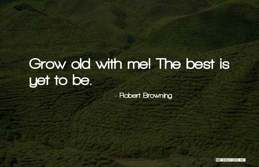 Growing Old Gracefully Quotes By Robert Browning