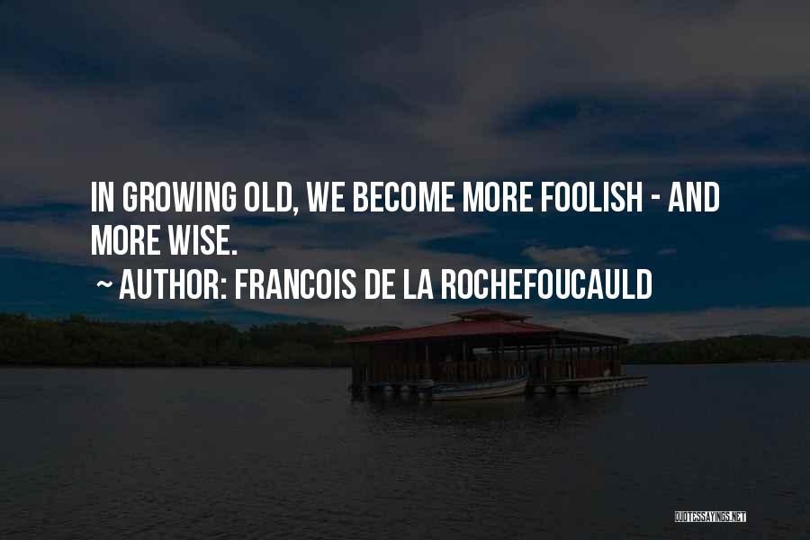 Growing Old Inspirational Quotes By Francois De La Rochefoucauld