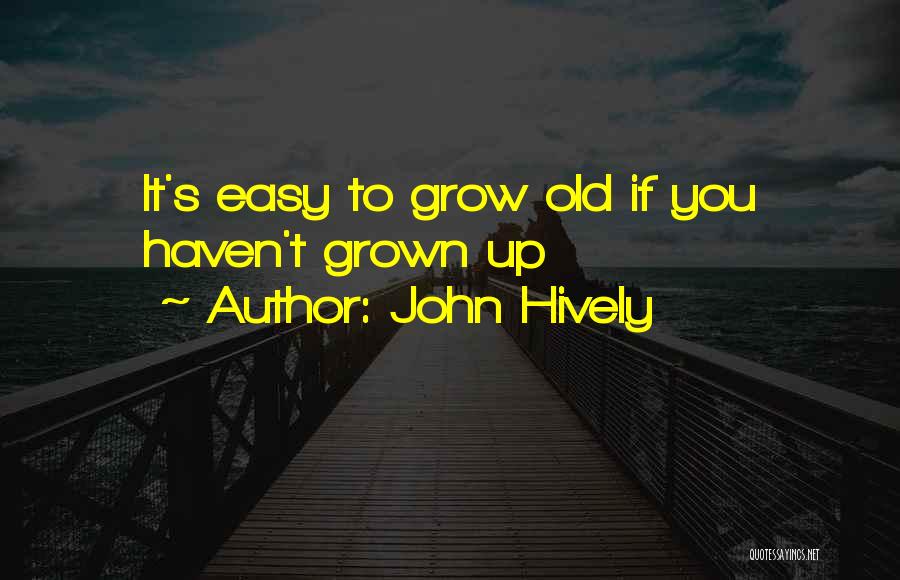 Growing Old Inspirational Quotes By John Hively