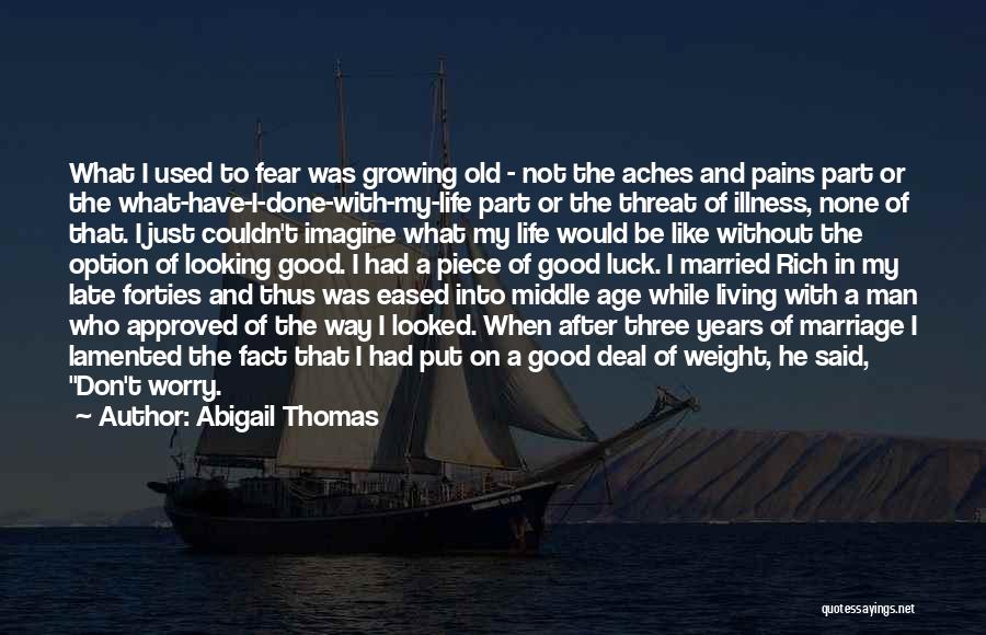 Growing Old Is Good Quotes By Abigail Thomas