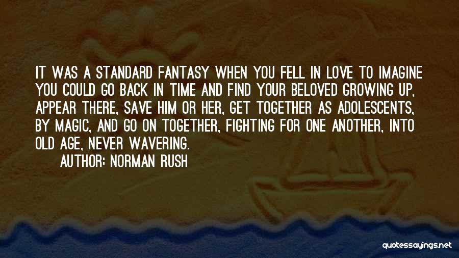 Growing Old Together Love Quotes By Norman Rush