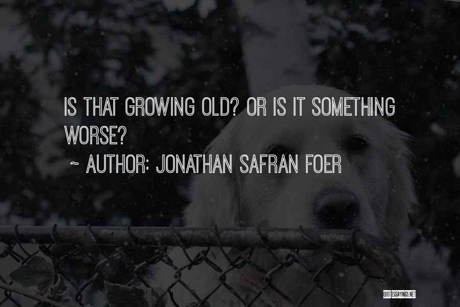 Growing Old With Each Other Quotes By Jonathan Safran Foer
