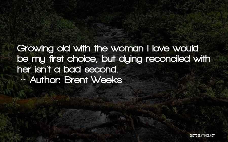 Growing Old With Someone You Love Quotes By Brent Weeks