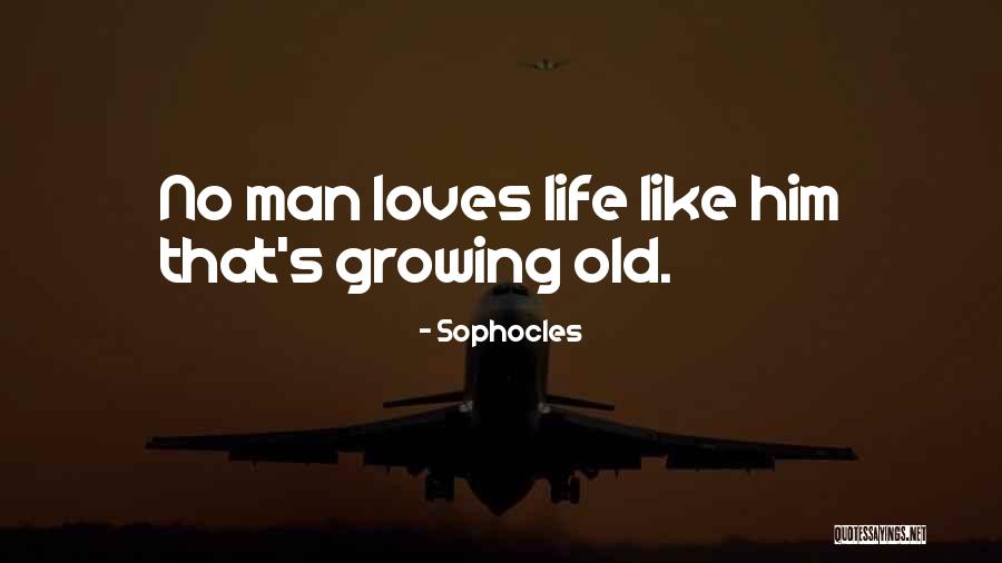 Growing Old With Someone You Love Quotes By Sophocles