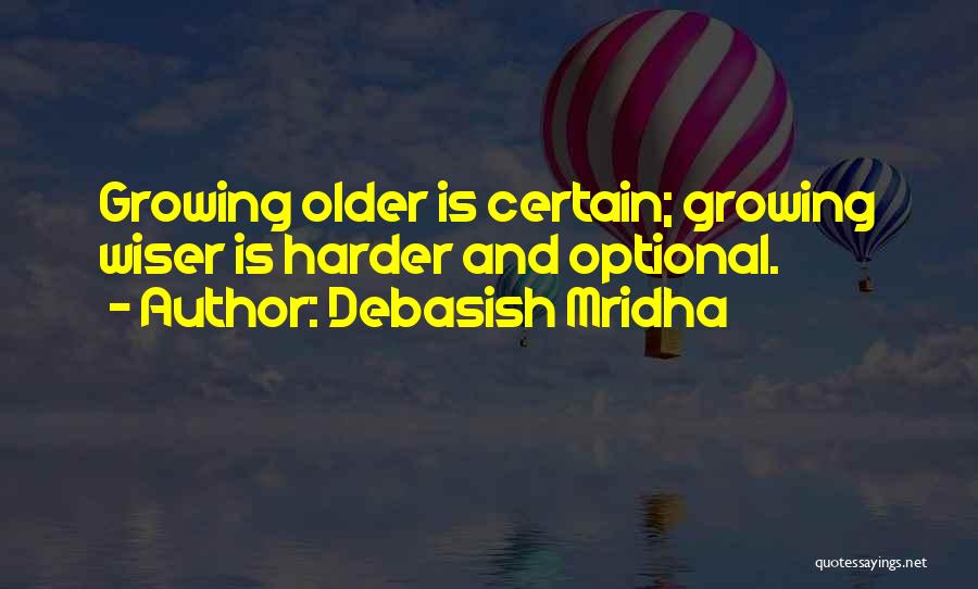 Growing Older And Wiser Quotes By Debasish Mridha