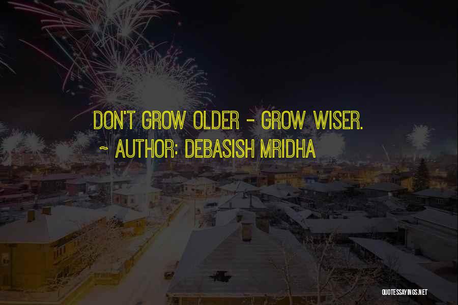 Growing Older And Wiser Quotes By Debasish Mridha