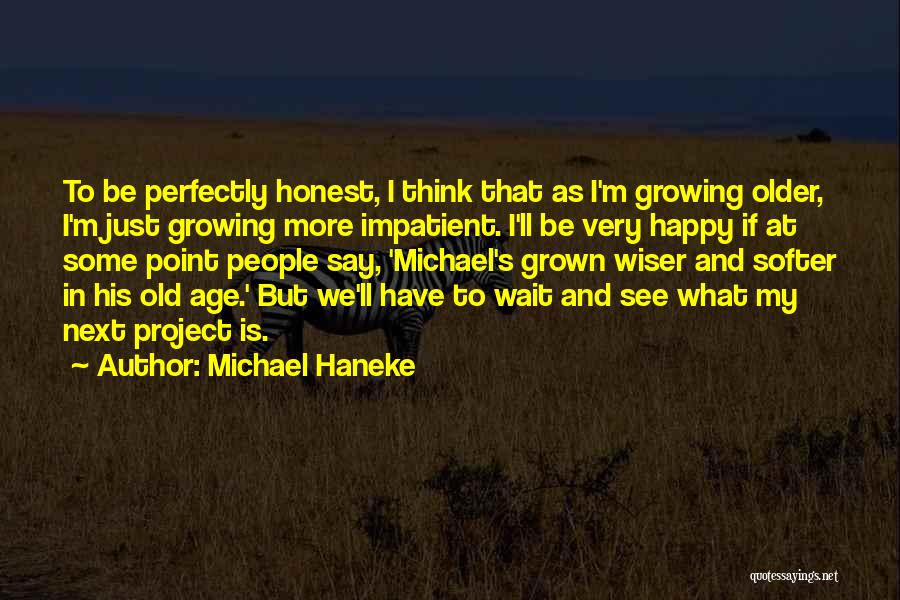 Growing Older And Wiser Quotes By Michael Haneke