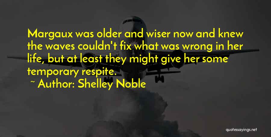 Growing Older And Wiser Quotes By Shelley Noble