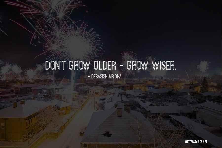 Growing Older Inspirational Quotes By Debasish Mridha