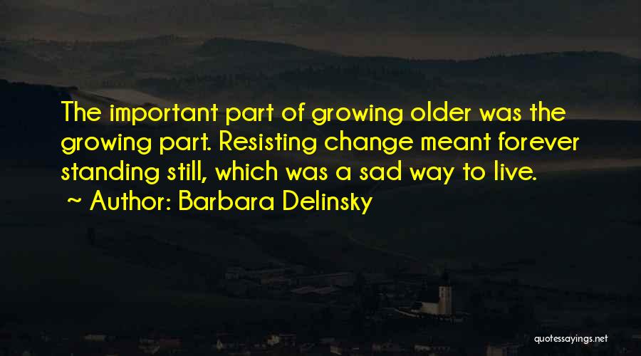 Growing Older Quotes By Barbara Delinsky