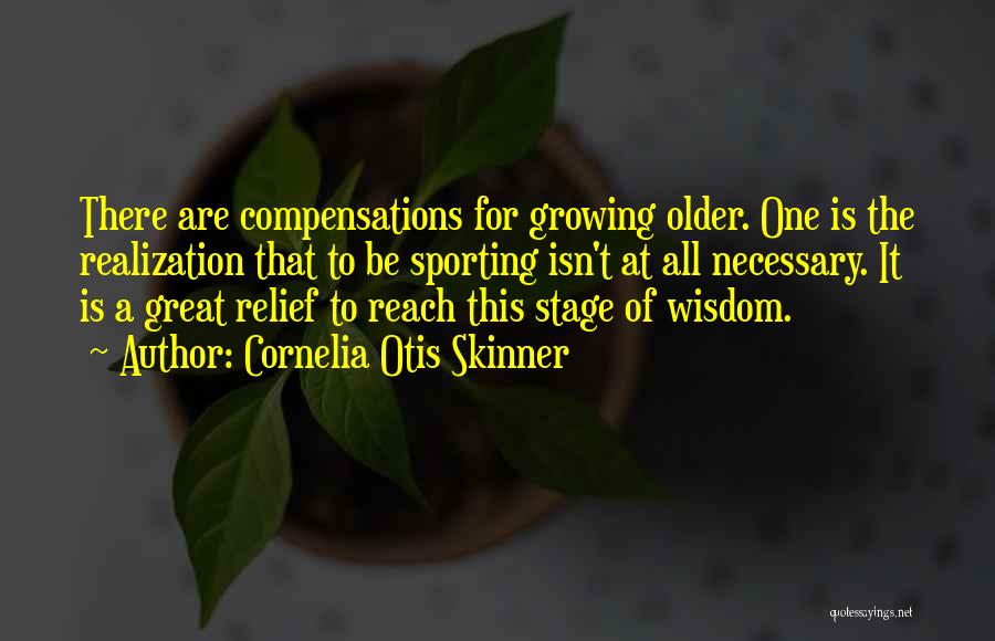 Growing Older Quotes By Cornelia Otis Skinner