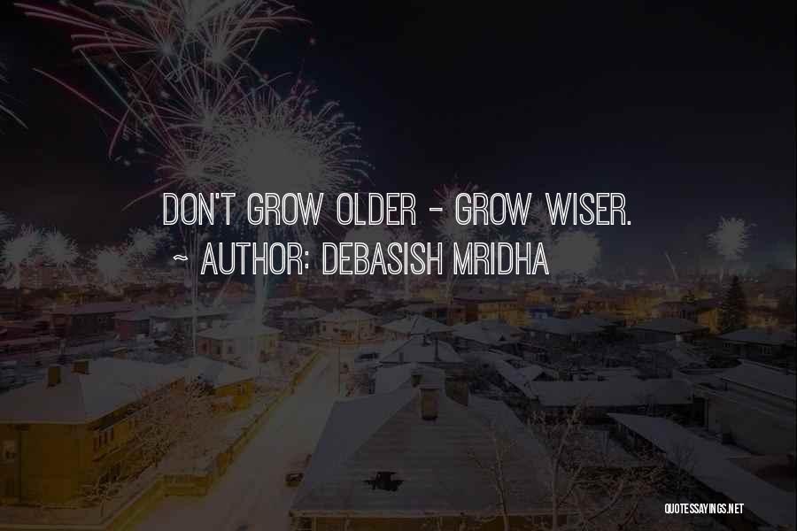 Growing Older Quotes By Debasish Mridha