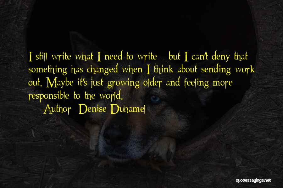 Growing Older Quotes By Denise Duhamel