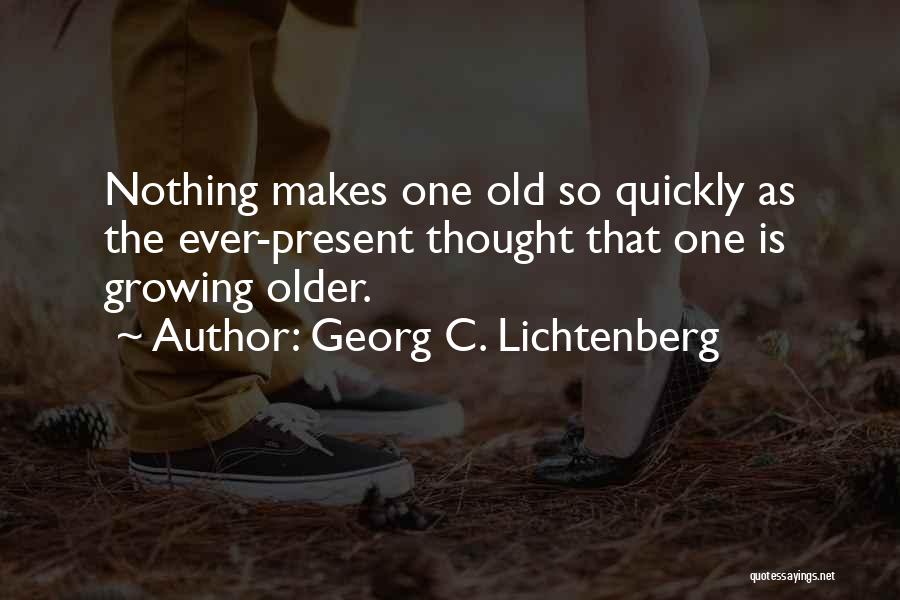 Growing Older Quotes By Georg C. Lichtenberg