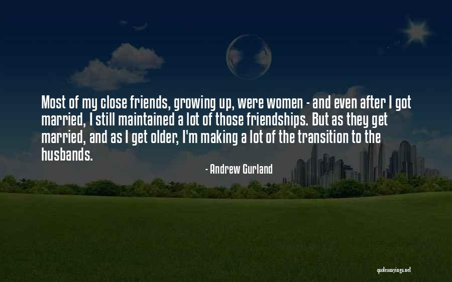Growing Out Of Friendships Quotes By Andrew Gurland Growing Out Of Friendships Quotes By Andrew Gurland