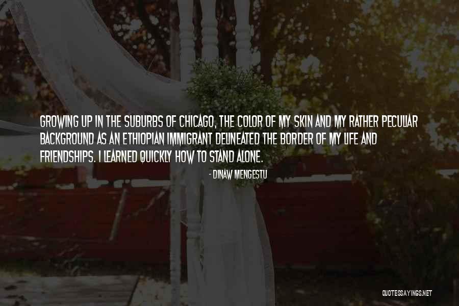 Growing Out Of Friendships Quotes By Dinaw Mengestu Growing Out Of Friendships Quotes By Dinaw Mengestu