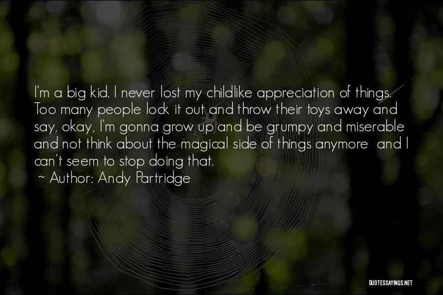 Growing Out Of Things Quotes By Andy Partridge