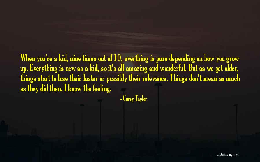 Growing Out Of Things Quotes By Corey Taylor