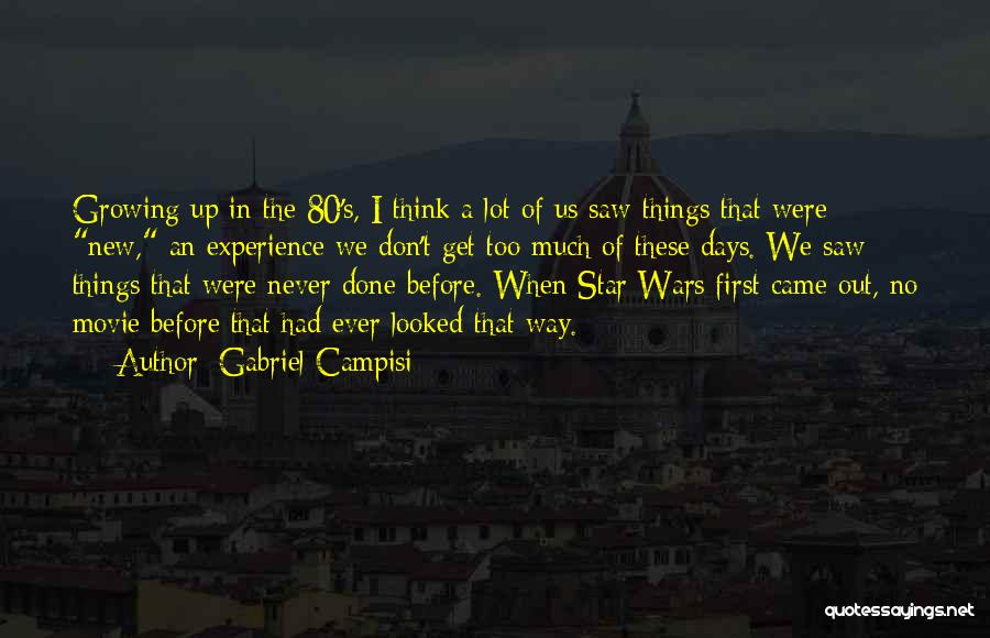 Growing Out Of Things Quotes By Gabriel Campisi