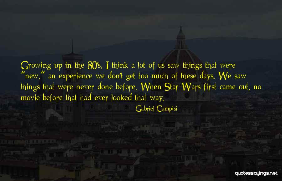 Growing Out Of Things Quotes By Gabriel Campisi